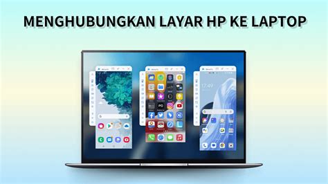 Cara Praktis Menampilkan Layar HP ke Laptop: Panduan Lengkap untuk Berbagai Metode